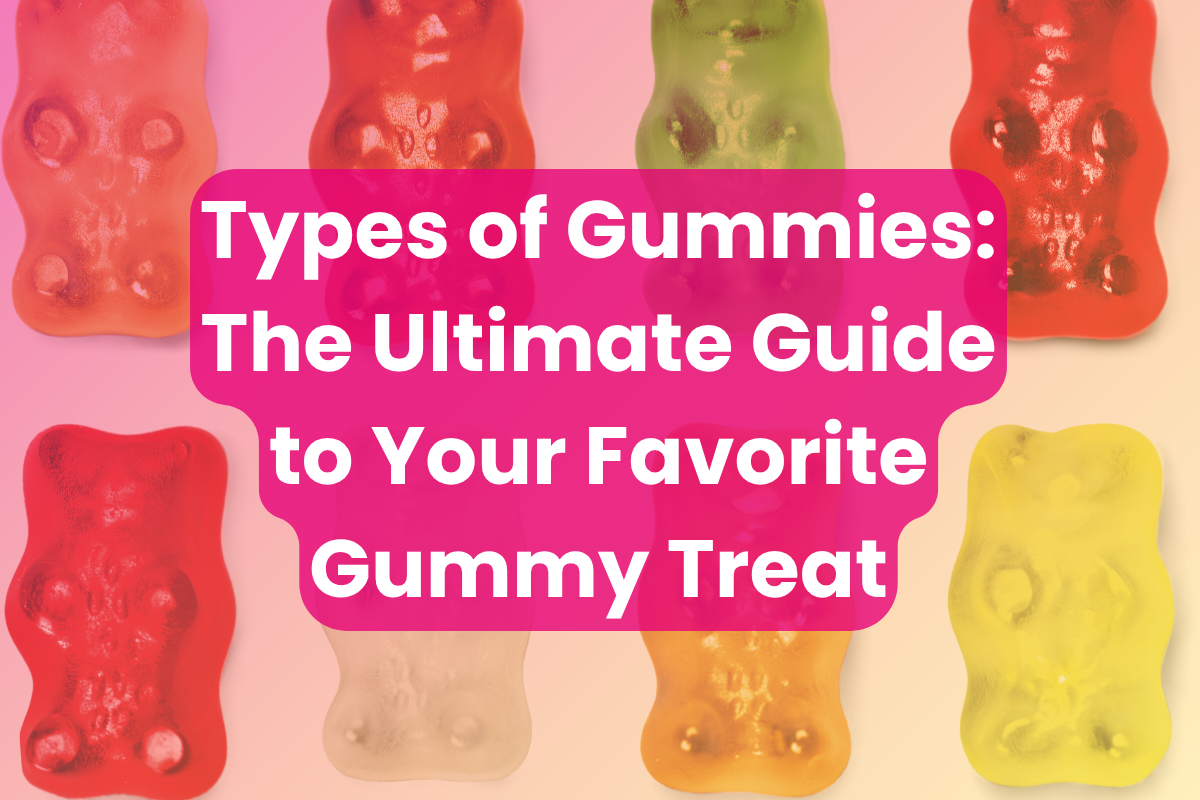 Types of Gummies: The Ultimate Guide to Your Favorite Gummy Treat
