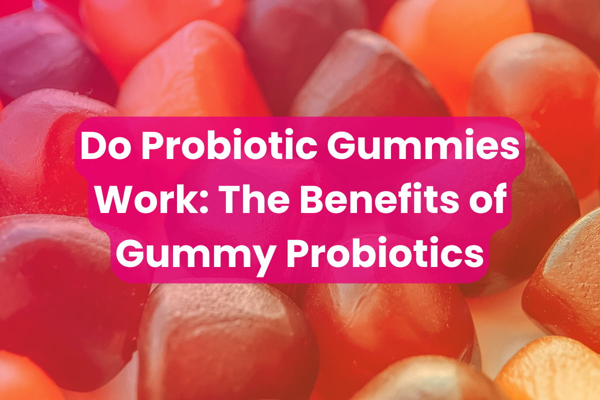 Benefits of probiotic gummies