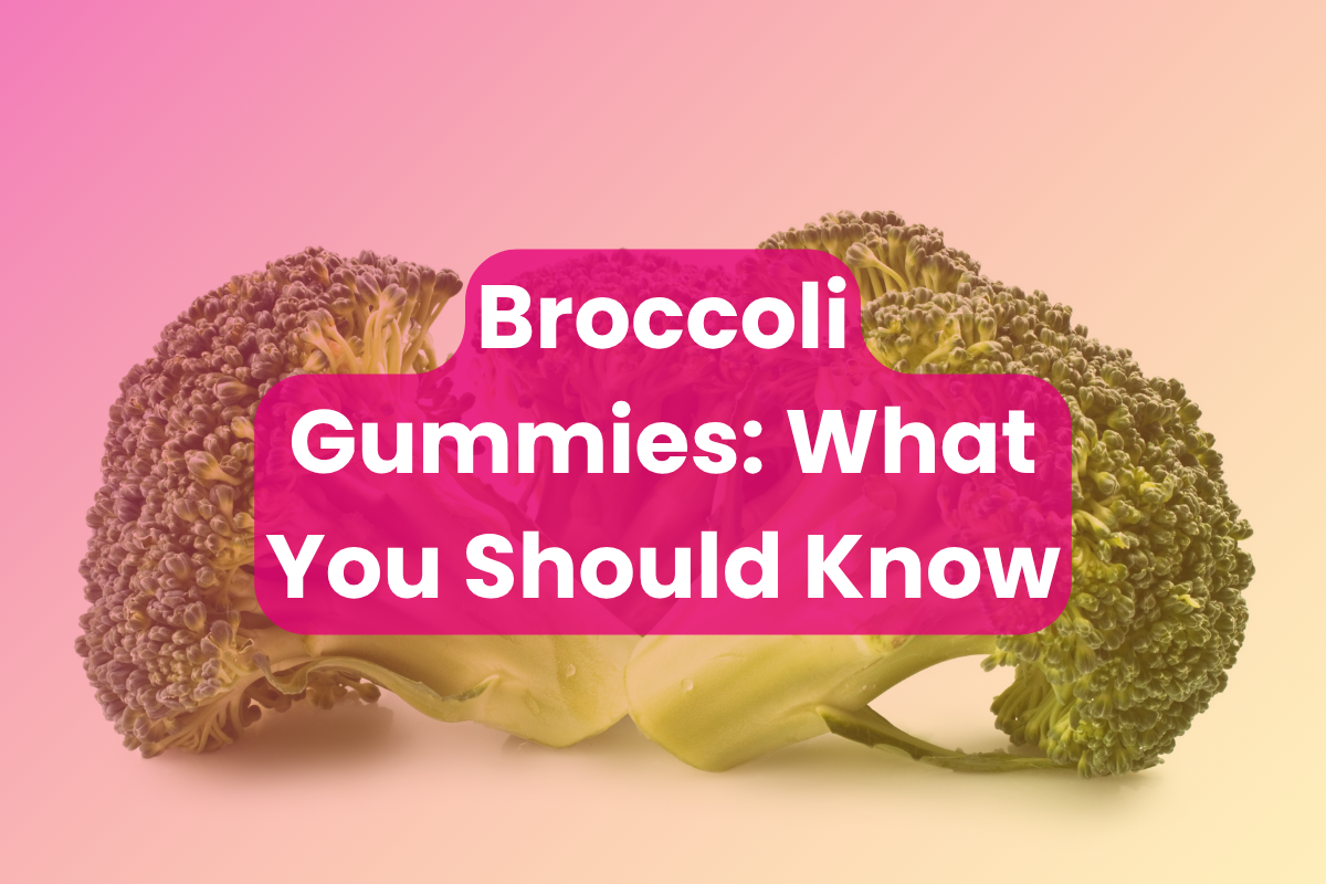 Broccoli Gummies: What You Should Know